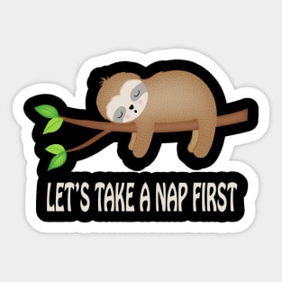 Let's Take A Nap First Funny Sloth Nap Sticker